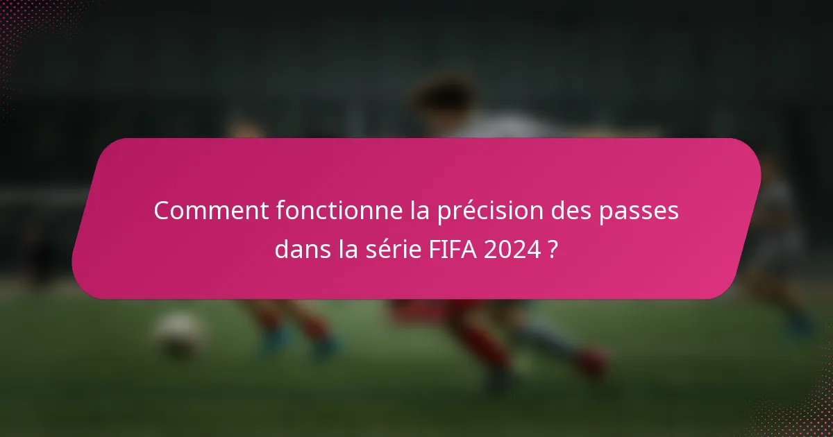 Comment fonctionne la précision des passes dans la série FIFA 2024 ?