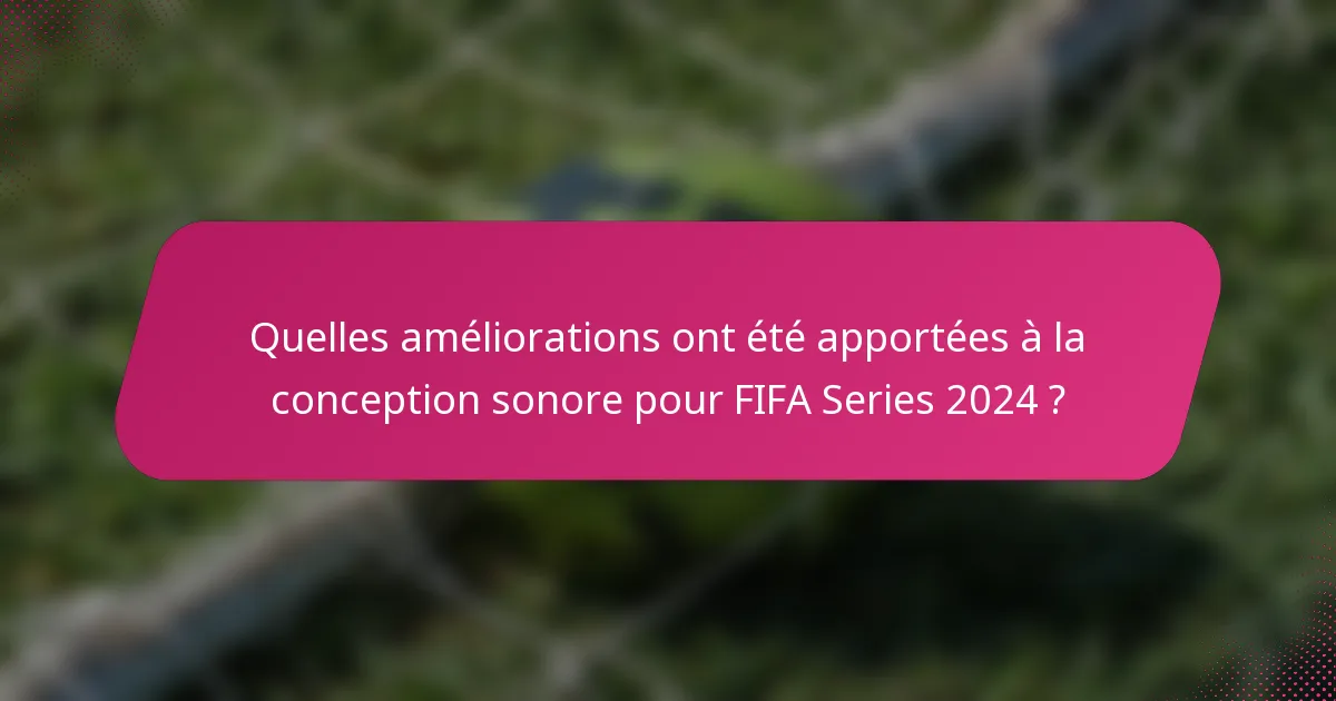Quelles améliorations ont été apportées à la conception sonore pour FIFA Series 2024 ?