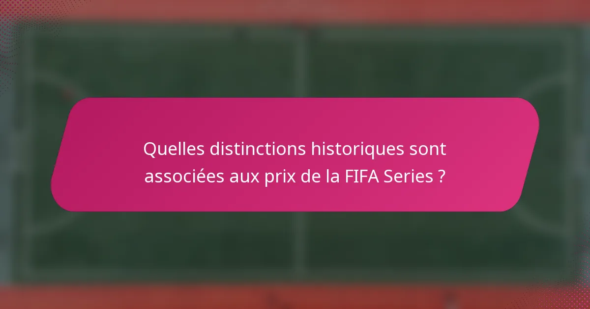 Quelles distinctions historiques sont associées aux prix de la FIFA Series ?
