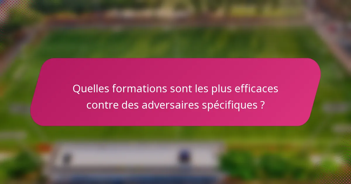 Quelles formations sont les plus efficaces contre des adversaires spécifiques ?