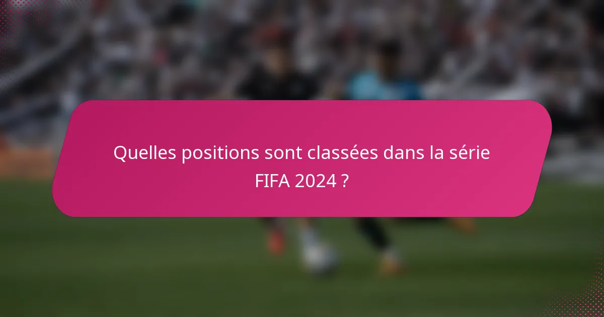 Quelles positions sont classées dans la série FIFA 2024 ?