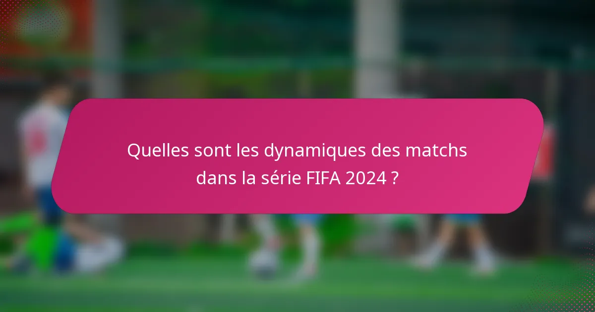 Quelles sont les dynamiques des matchs dans la série FIFA 2024 ?